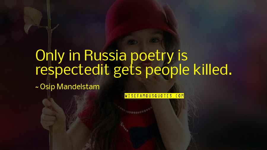 Respected By All Quotes By Osip Mandelstam: Only in Russia poetry is respectedit gets people