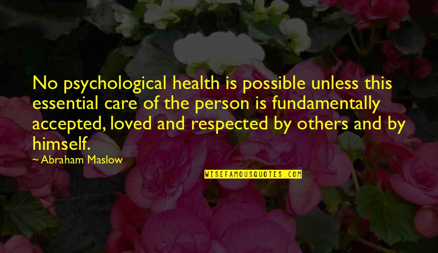 Respected Person Quotes By Abraham Maslow: No psychological health is possible unless this essential