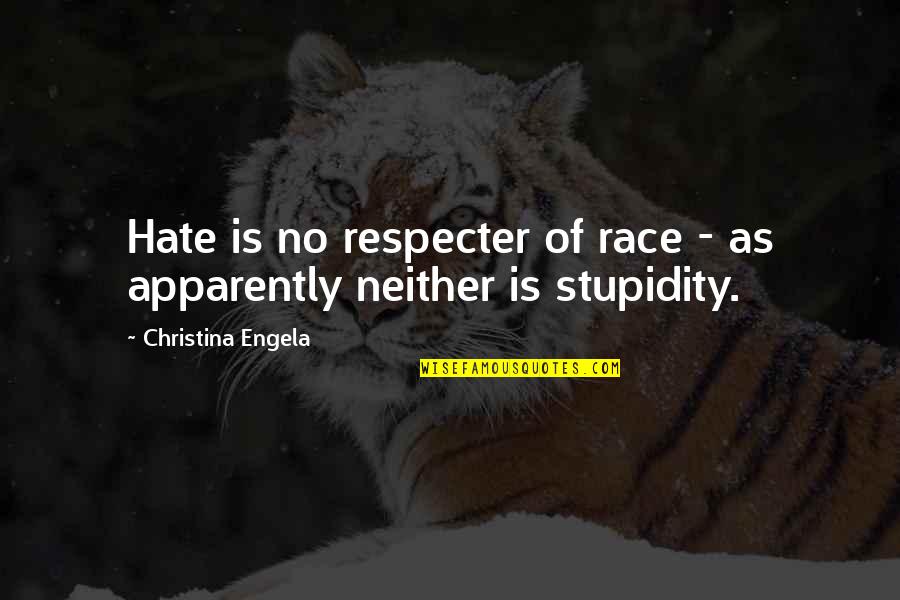 Respecter Quotes By Christina Engela: Hate is no respecter of race - as
