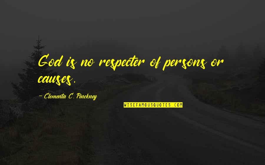 Respecter Quotes By Clementa C. Pinckney: God is no respecter of persons or causes.