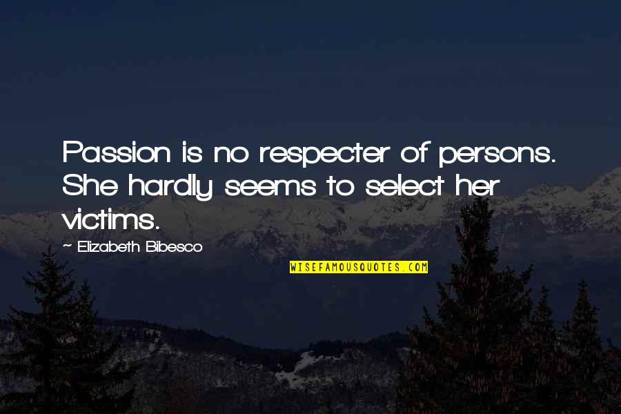 Respecter Quotes By Elizabeth Bibesco: Passion is no respecter of persons. She hardly