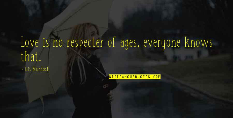 Respecter Quotes By Iris Murdoch: Love is no respecter of ages, everyone knows