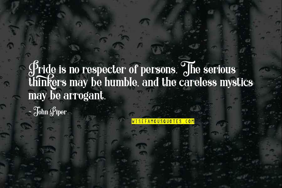 Respecter Quotes By John Piper: Pride is no respecter of persons. The serious