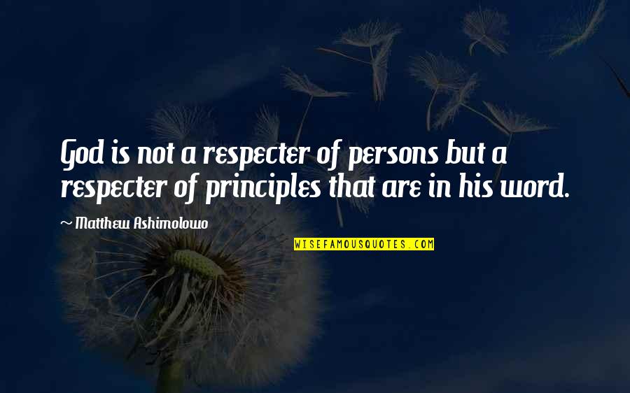 Respecter Quotes By Matthew Ashimolowo: God is not a respecter of persons but