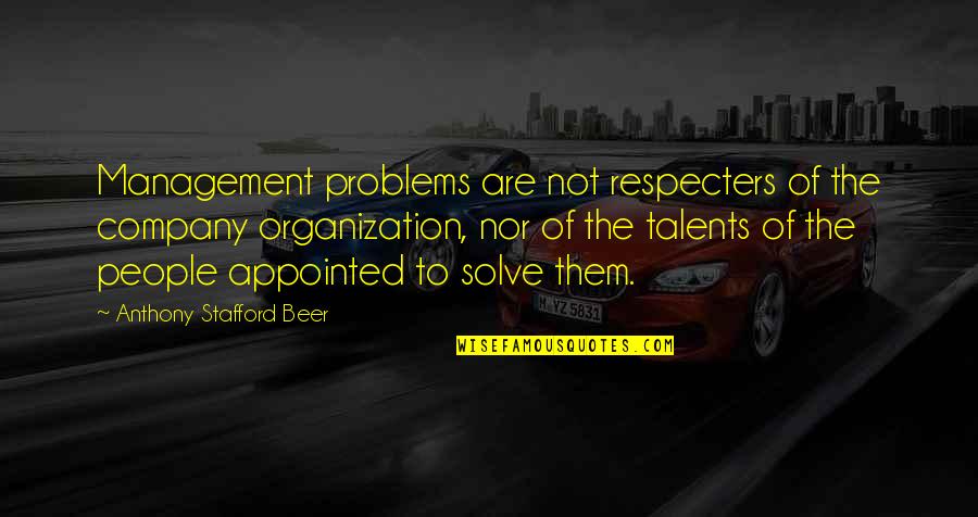 Respecters Quotes By Anthony Stafford Beer: Management problems are not respecters of the company Respecters Quotes By Anthony Stafford Beer: Management problems are not respecters of the company