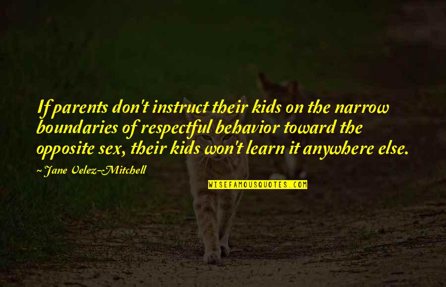 Respectful Behavior Quotes By Jane Velez-Mitchell: If parents don't instruct their kids on the