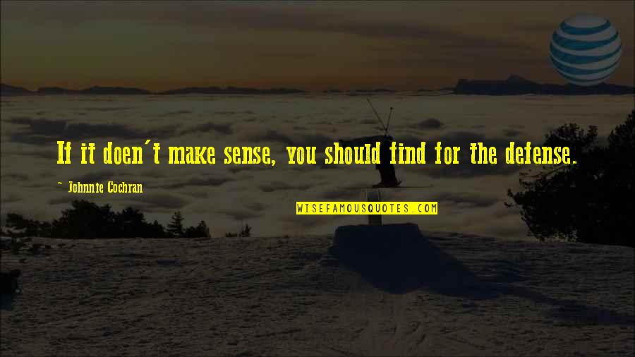 Respectful Guy Quotes By Johnnie Cochran: If it doen't make sense, you should find Respectful Guy Quotes By Johnnie Cochran: If it doen't make sense, you should find