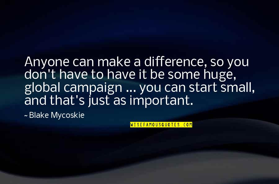 Respectful Guys Quotes By Blake Mycoskie: Anyone can make a difference, so you don't