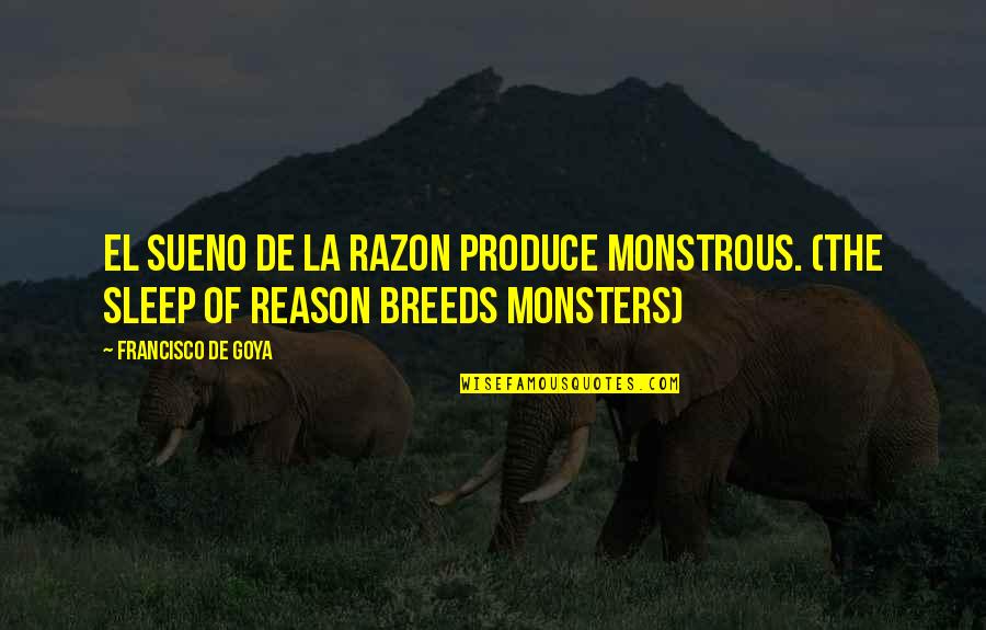 Respectful Guys Quotes By Francisco De Goya: El Sueno de la razon produce monstrous. (The