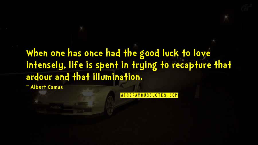 Respectful Manner Quotes By Albert Camus: When one has once had the good luck