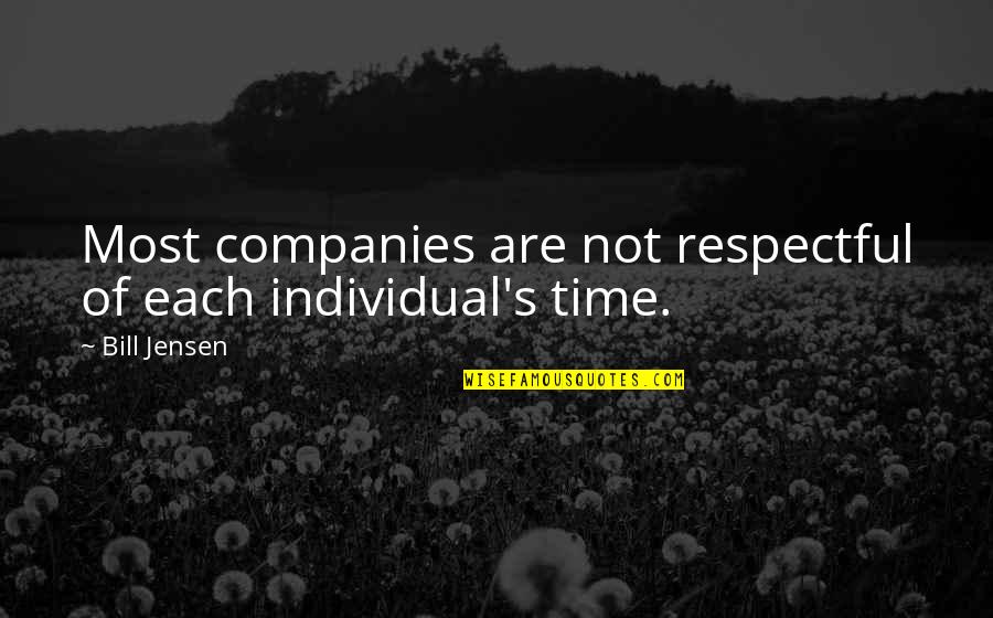 Respectful Quotes By Bill Jensen: Most companies are not respectful of each individual's