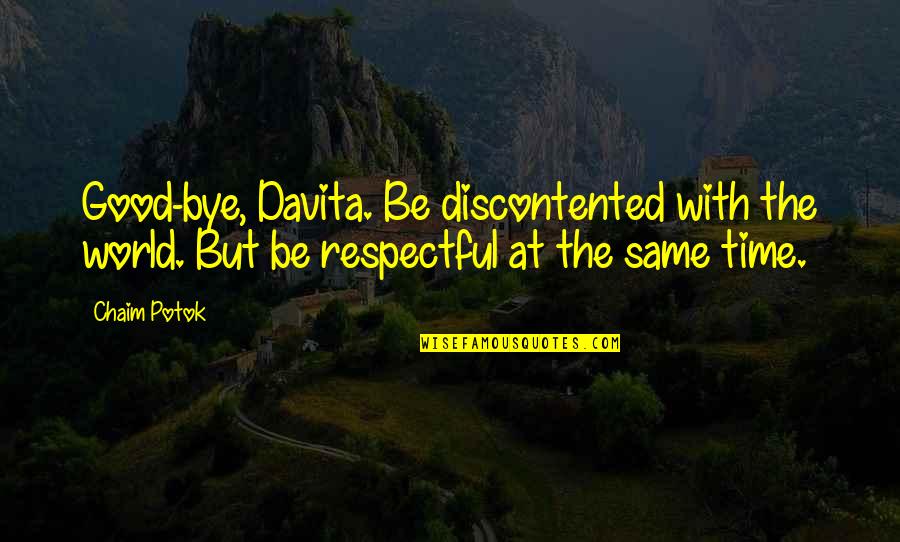 Respectful Quotes By Chaim Potok: Good-bye, Davita. Be discontented with the world. But