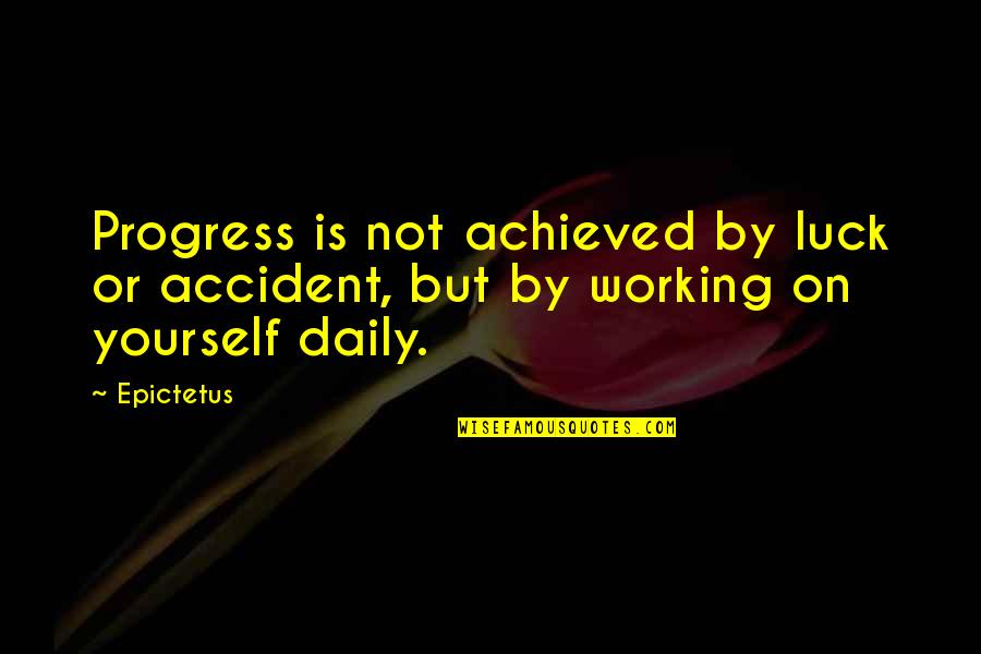 Respectfully Disagree Quotes By Epictetus: Progress is not achieved by luck or accident,