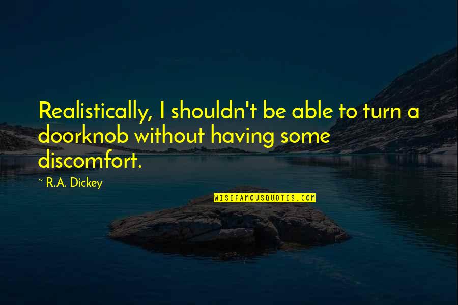 Respectfulness Quotes By R.A. Dickey: Realistically, I shouldn't be able to turn a