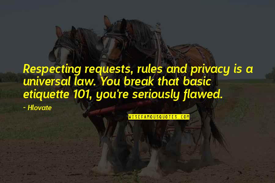 Respecting All Life Quotes By Hlovate: Respecting requests, rules and privacy is a universal