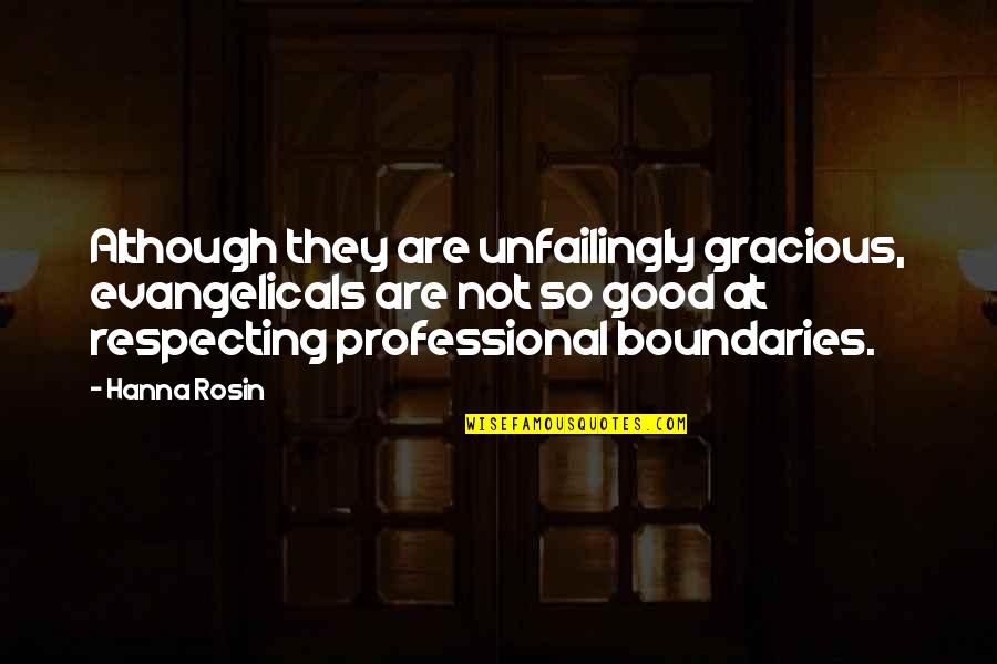 Respecting Boundaries Quotes By Hanna Rosin: Although they are unfailingly gracious, evangelicals are not