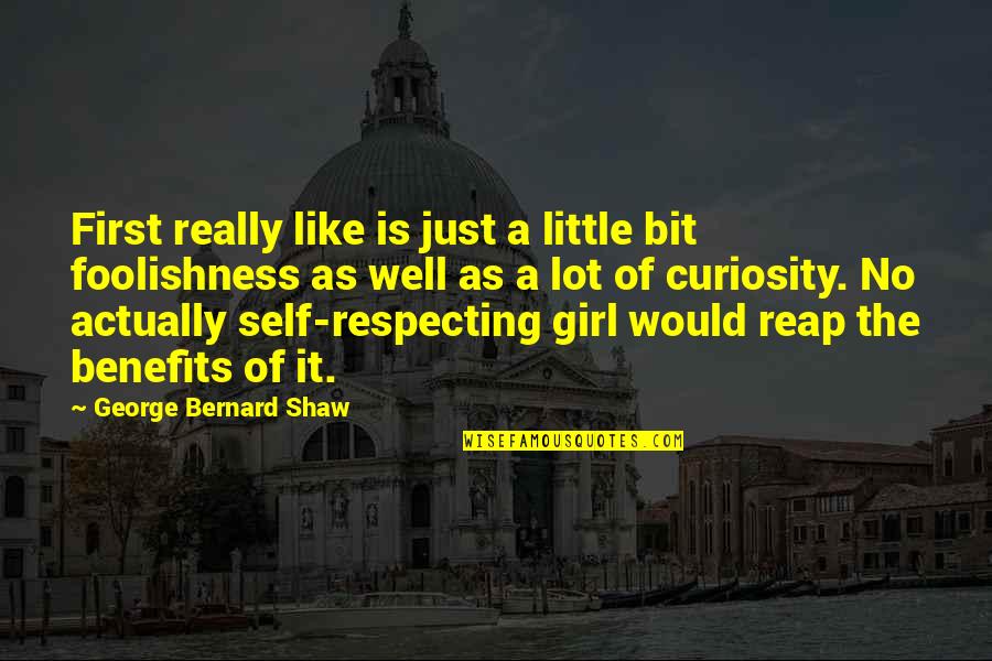 Respecting Each Other Quotes By George Bernard Shaw: First really like is just a little bit