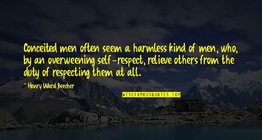 Respecting Each Other Quotes By Henry Ward Beecher: Conceited men often seem a harmless kind of