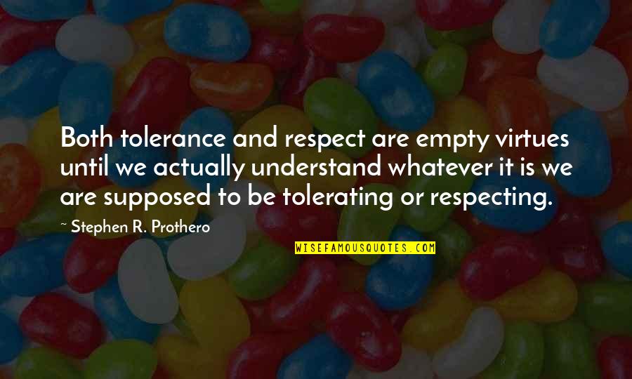 Respecting Each Other Quotes By Stephen R. Prothero: Both tolerance and respect are empty virtues until