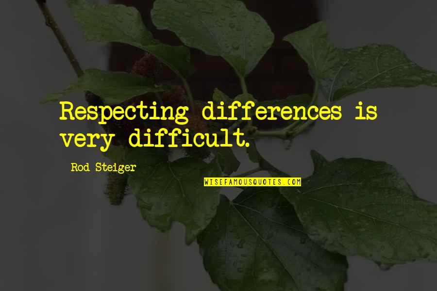 Respecting Each Other's Differences Quotes By Rod Steiger: Respecting differences is very difficult.