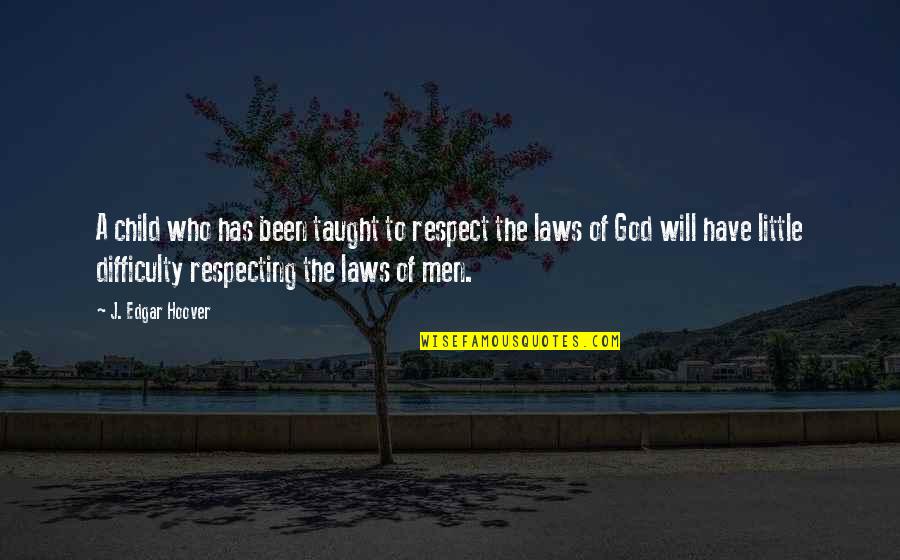 Respecting God Quotes By J. Edgar Hoover: A child who has been taught to respect