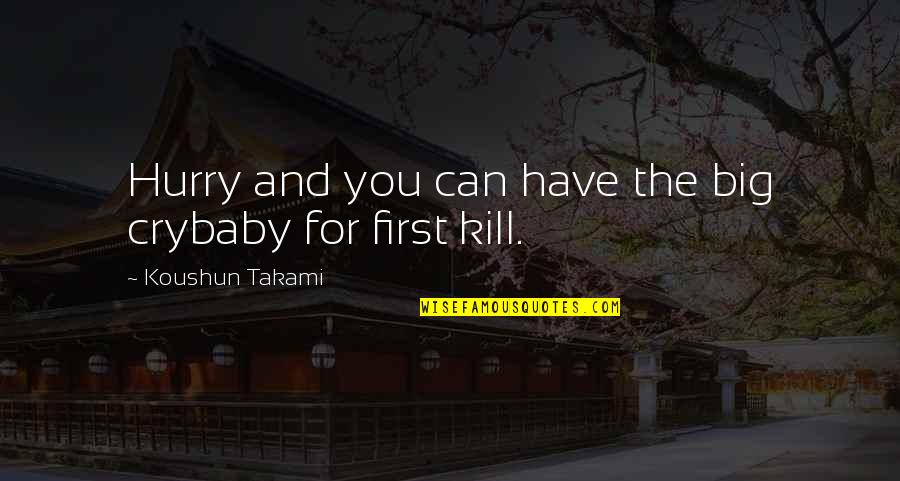 Respecting Mother Nature Quotes By Koushun Takami: Hurry and you can have the big crybaby