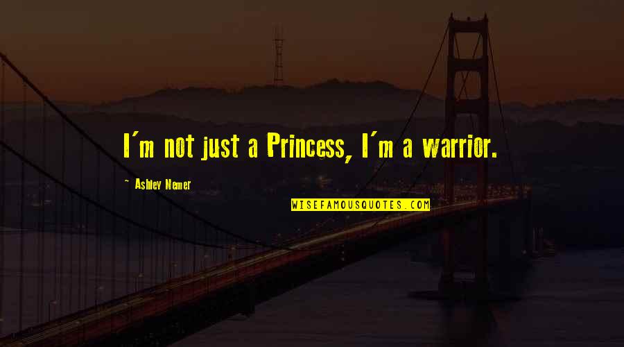 Respecting My Time Quotes By Ashley Nemer: I'm not just a Princess, I'm a warrior.