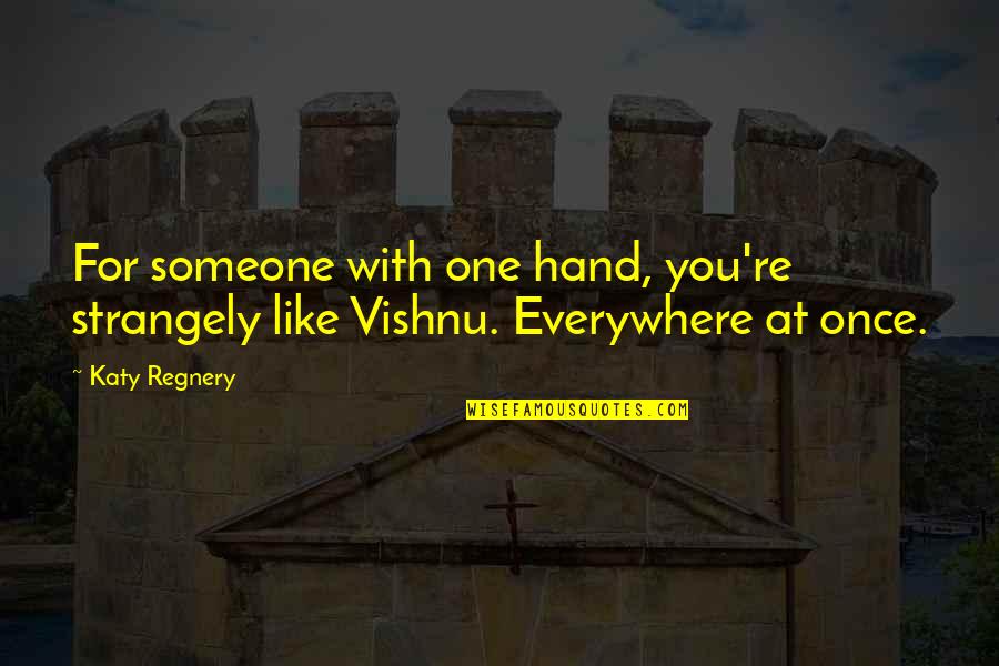 Respecting One's Decision Quotes By Katy Regnery: For someone with one hand, you're strangely like