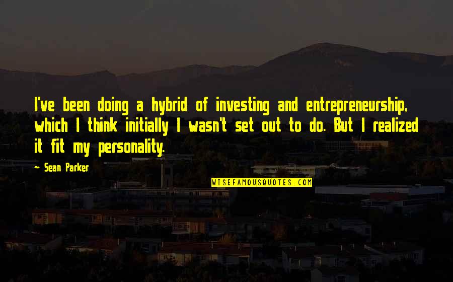 Respecting Others Decisions Quotes By Sean Parker: I've been doing a hybrid of investing and Respecting Others Decisions Quotes By Sean Parker: I've been doing a hybrid of investing and