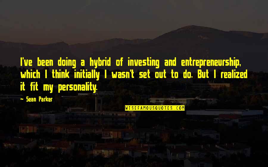 Respecting Others Decisions Quotes By Sean Parker: I've been doing a hybrid of investing and