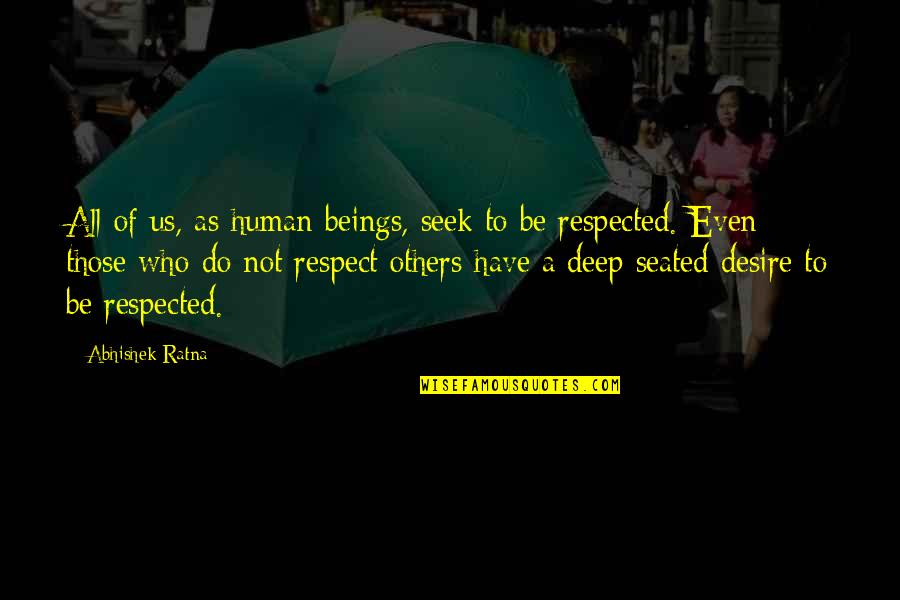 Respecting Others Quotes By Abhishek Ratna: All of us, as human beings, seek to