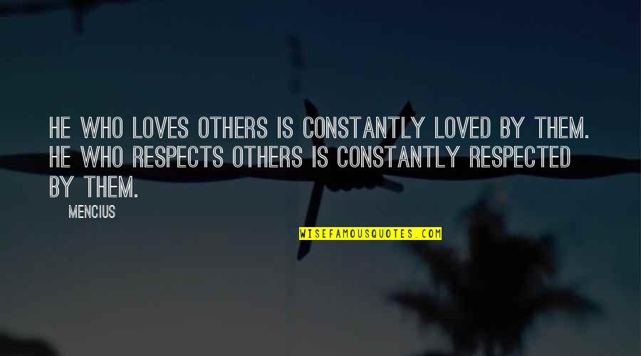 Respecting Others Quotes By Mencius: He who loves others is constantly loved by