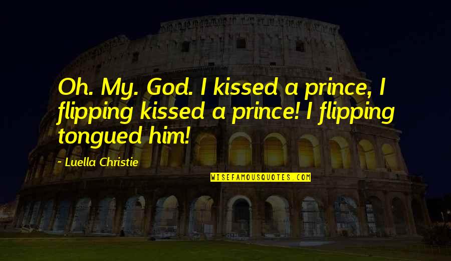 Respecting Others Religions Quotes By Luella Christie: Oh. My. God. I kissed a prince, I