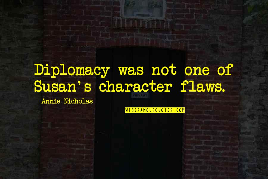 Respecting Others Rights Quotes By Annie Nicholas: Diplomacy was not one of Susan's character flaws.