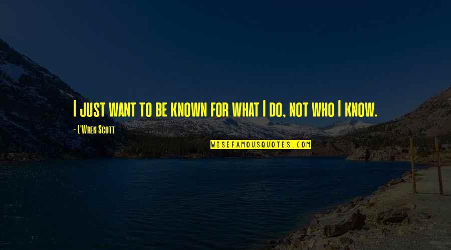 Respecting Others Rights Quotes By L'Wren Scott: I just want to be known for what