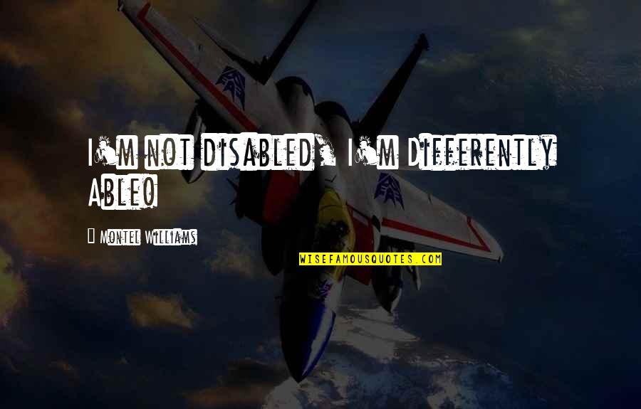 Respecting Others Tagalog Quotes By Montel Williams: I'm not disabled, I'm Differently Able!