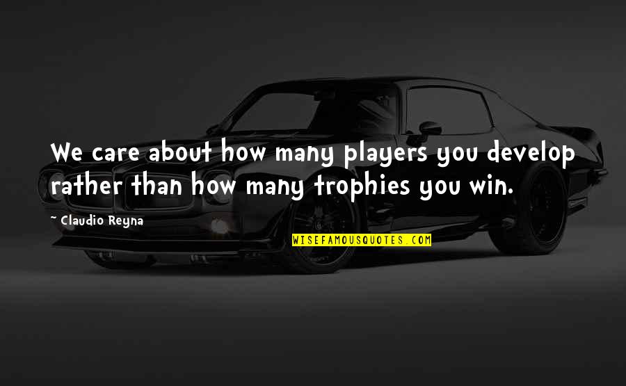 Respecting Others Tumblr Quotes By Claudio Reyna: We care about how many players you develop