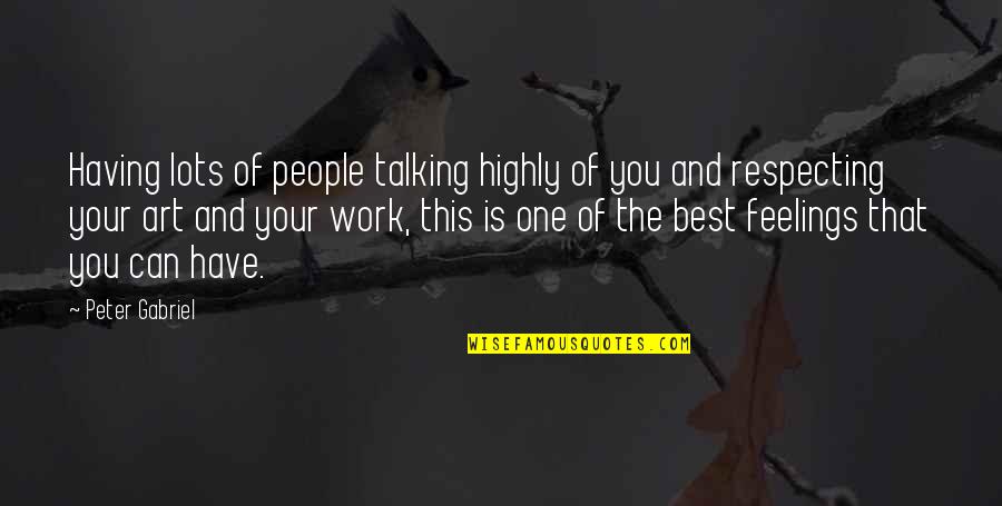 Respecting People Quotes By Peter Gabriel: Having lots of people talking highly of you