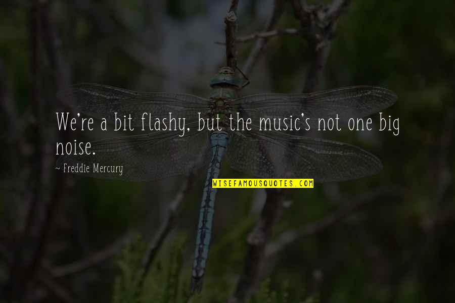Respecting People's Relationships Quotes By Freddie Mercury: We're a bit flashy, but the music's not Respecting People's Relationships Quotes By Freddie Mercury: We're a bit flashy, but the music's not
