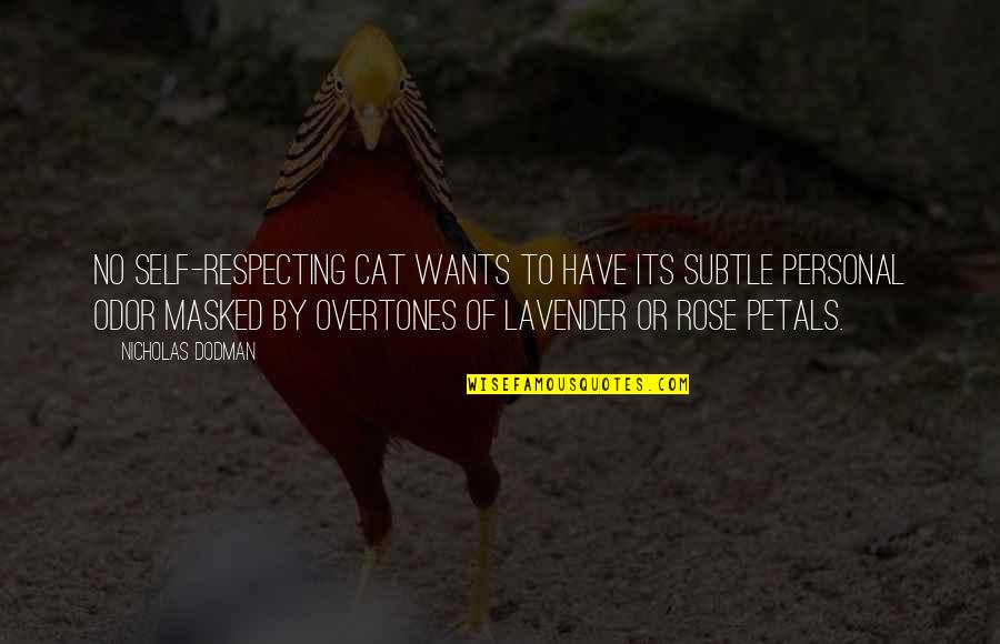Respecting Quotes By Nicholas Dodman: No self-respecting cat wants to have its subtle