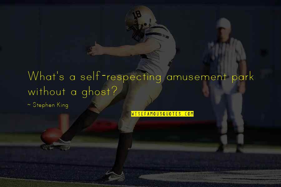 Respecting Quotes By Stephen King: What's a self-respecting amusement park without a ghost?