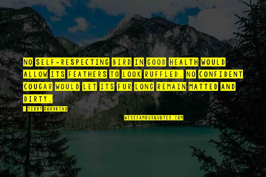 Respecting Quotes By Terry Goodkind: No self-respecting bird in good health would allow Respecting Quotes By Terry Goodkind: No self-respecting bird in good health would allow