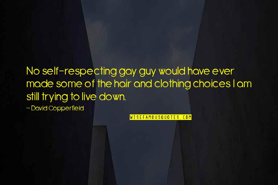 Respecting Self Quotes By David Copperfield: No self-respecting gay guy would have ever made