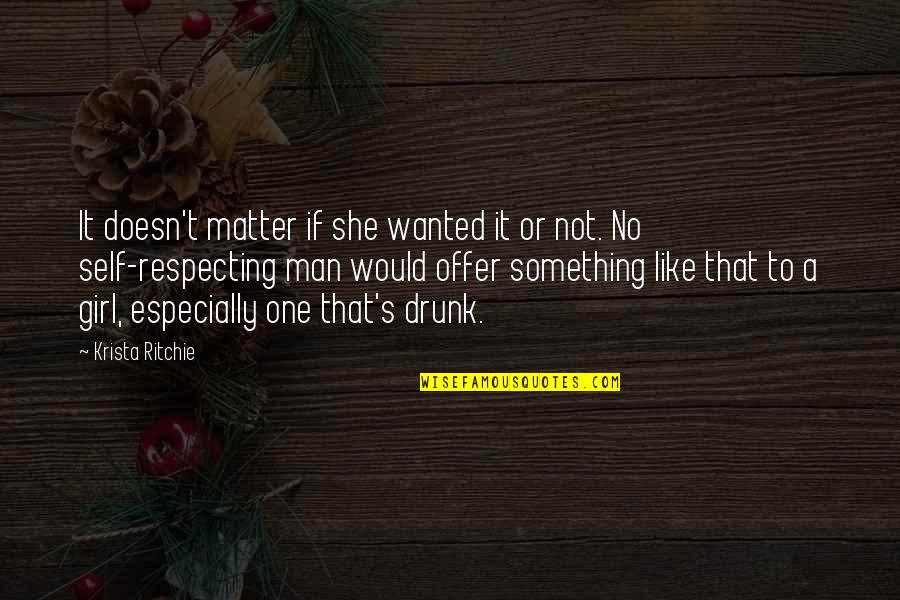Respecting Self Quotes By Krista Ritchie: It doesn't matter if she wanted it or