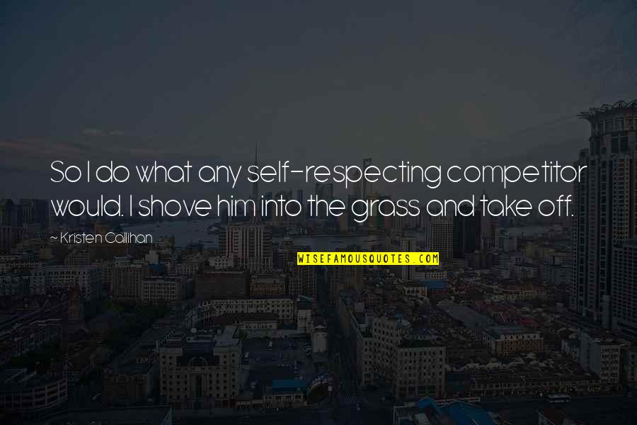 Respecting Self Quotes By Kristen Callihan: So I do what any self-respecting competitor would.