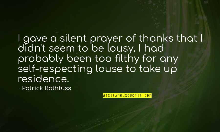 Respecting Self Quotes By Patrick Rothfuss: I gave a silent prayer of thanks that