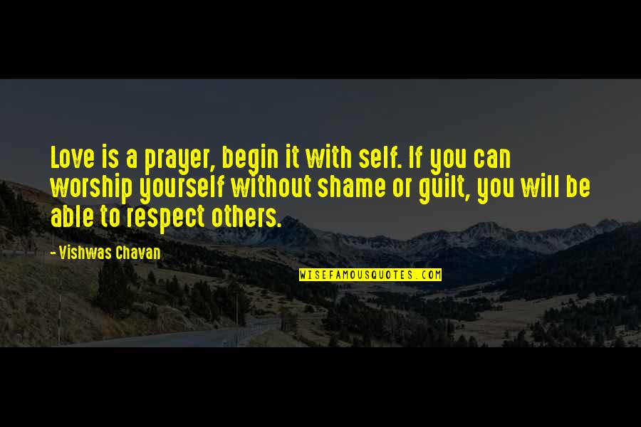 Respecting Self Quotes By Vishwas Chavan: Love is a prayer, begin it with self.