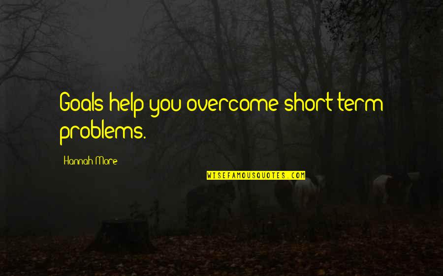 Respecting Teachers Quotes By Hannah More: Goals help you overcome short-term problems.