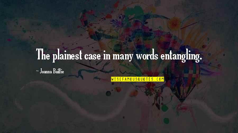 Respecting The Mother Of Your Child Quotes By Joanna Baillie: The plainest case in many words entangling.