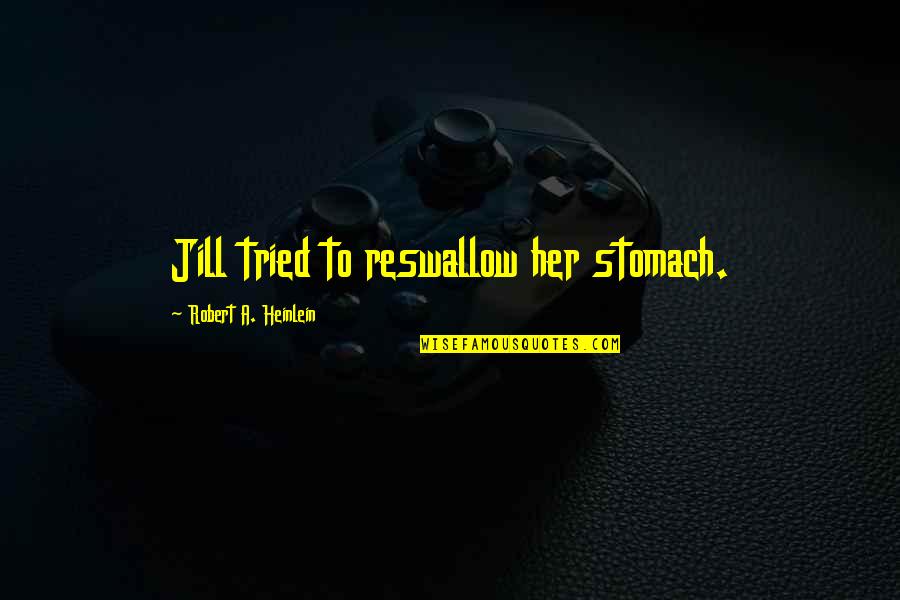 Respecting Your Fellow Man Quotes By Robert A. Heinlein: Jill tried to reswallow her stomach. Respecting Your Fellow Man Quotes By Robert A. Heinlein: Jill tried to reswallow her stomach.